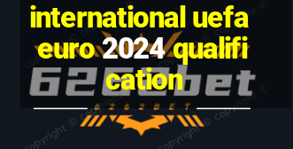 international uefa euro 2024 qualification