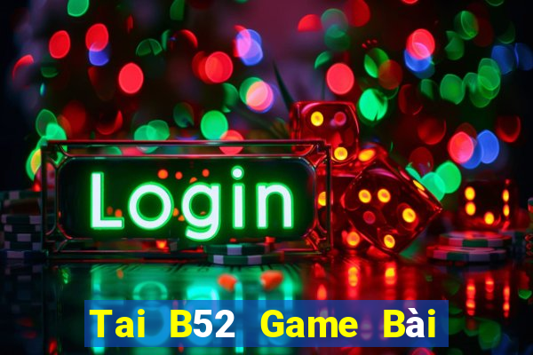 Tai B52 Game Bài Mậu Binh