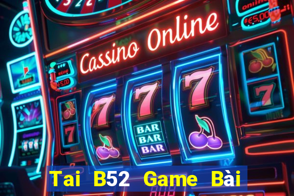 Tai B52 Game Bài Mậu Binh