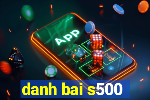 danh bai s500