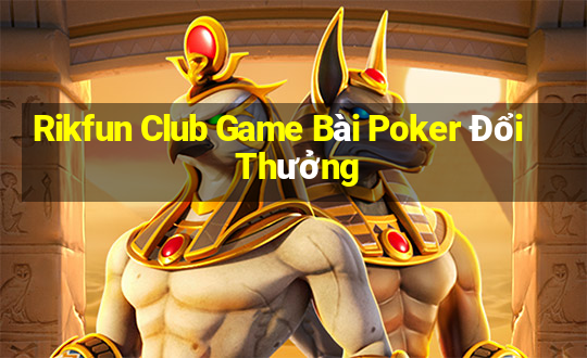 Rikfun Club Game Bài Poker Đổi Thưởng