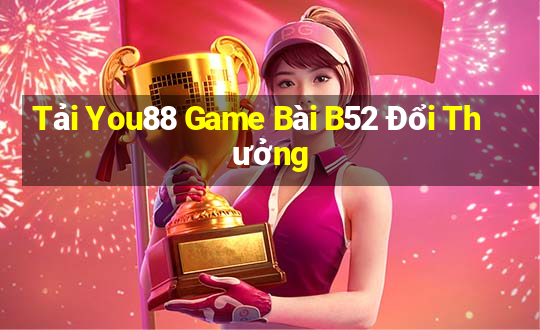 Tải You88 Game Bài B52 Đổi Thưởng