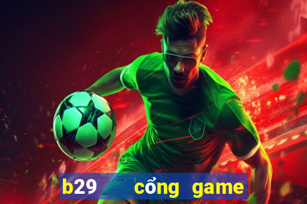 b29   cổng game quốc tế