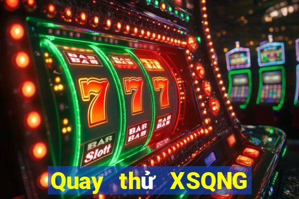 Quay thử XSQNG thứ Ba