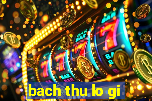 bach thu lo gi