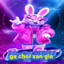 ga choi van gia