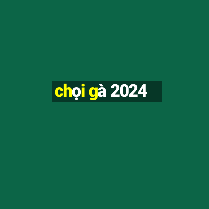 chọi gà 2024