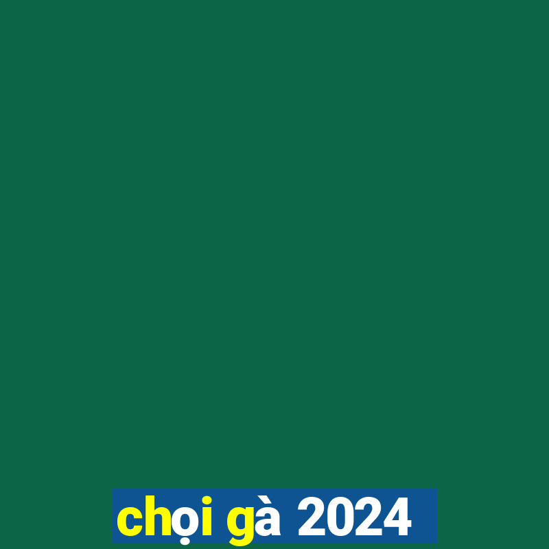 chọi gà 2024