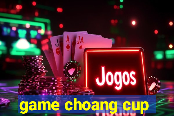 game choang cup