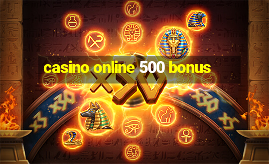 casino online 500 bonus