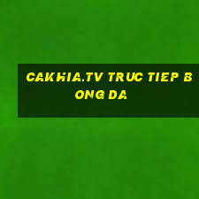 cakhia.tv truc tiep bong da