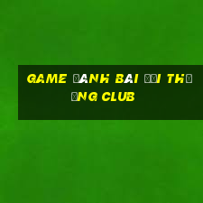 game đánh bài đổi thưởng club