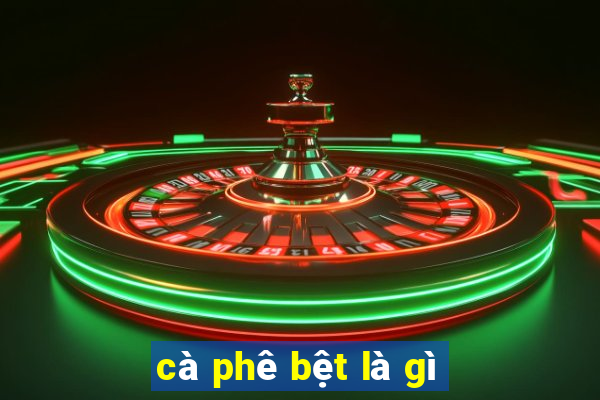 cà phê bệt là gì