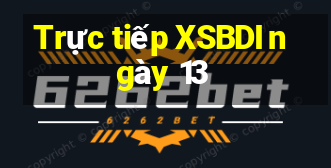 Trực tiếp XSBDI ngày 13