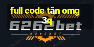 full code tân omg3q