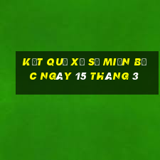 kết quả xổ số miền bắc ngày 15 tháng 3