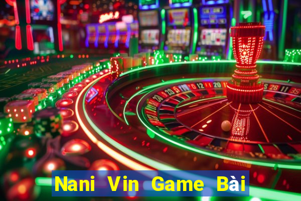 Nani Vin Game Bài Quay Hũ