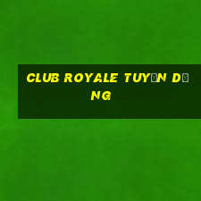 club royale tuyển dụng