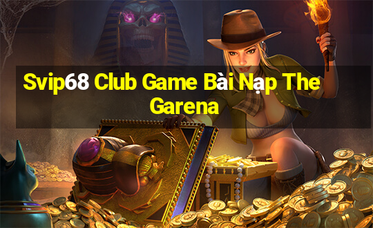 Svip68 Club Game Bài Nạp The Garena