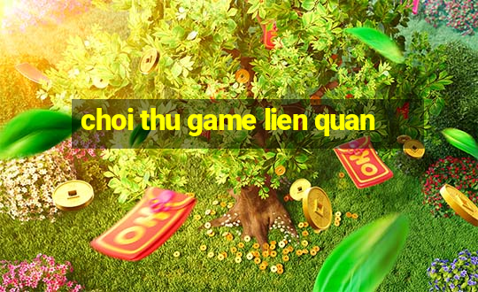 choi thu game lien quan