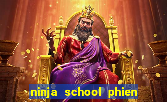 ninja school phien ban hack