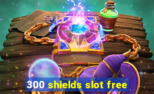 300 shields slot free