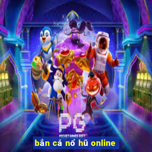 bắn cá nổ hũ online