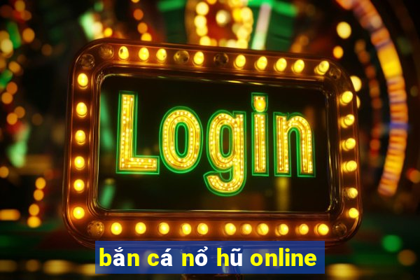 bắn cá nổ hũ online