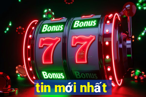 tin mới nhất