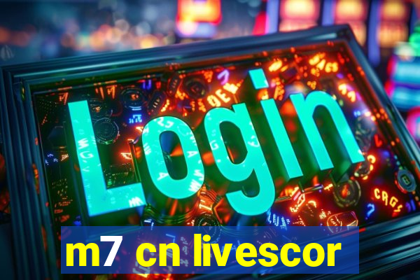 m7 cn livescor