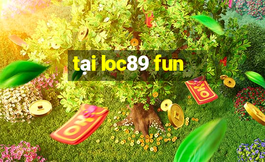 tại loc89 fun