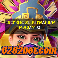 kết quả Xổ Số thái bình ngày 12