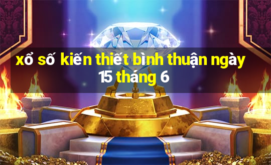 xổ số kiến thiết bình thuận ngày 15 tháng 6