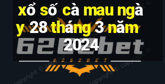 xổ số cà mau ngày 28 tháng 3 năm 2024