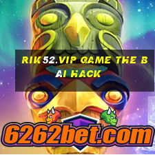 Rik52.Vip Game The Bài Hack