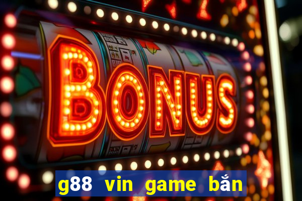 g88 vin game bắn cá nổ hũ