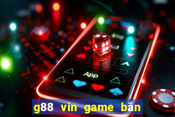 g88 vin game bắn cá nổ hũ