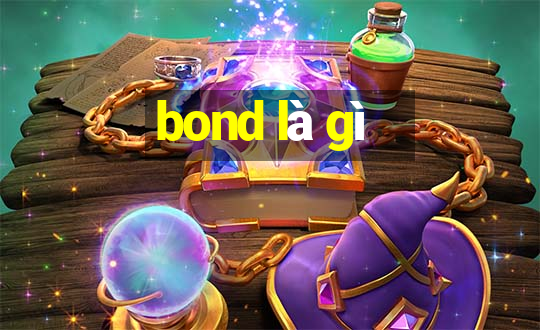 bond là gì