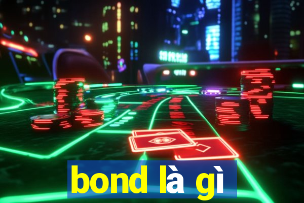 bond là gì