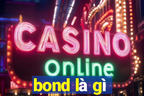 bond là gì