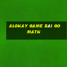 Alohay Game Bài Go Math