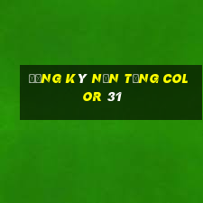 Đăng ký nền tảng Color 31