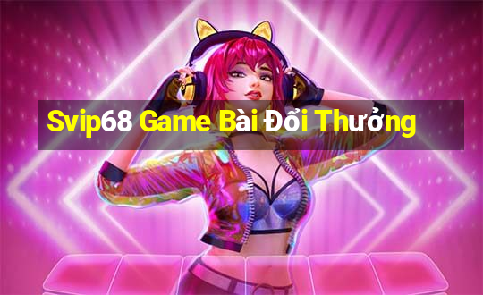 Svip68 Game Bài Đổi Thưởng