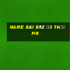 game bài b52 đổi thưởng