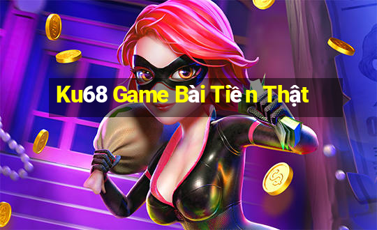 Ku68 Game Bài Tiền Thật