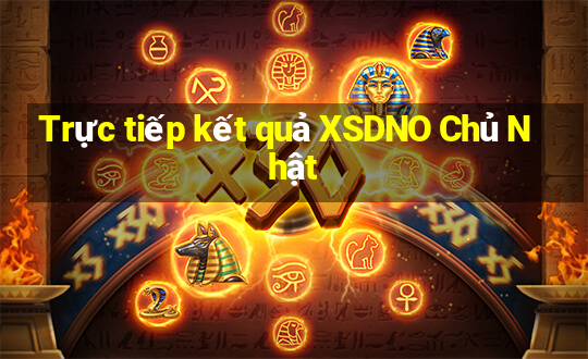 Trực tiếp kết quả XSDNO Chủ Nhật