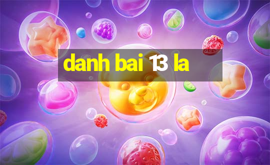 danh bai 13 la