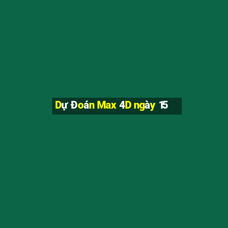 Dự Đoán Max 4D ngày 15