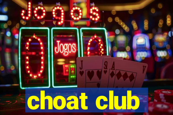 choat club