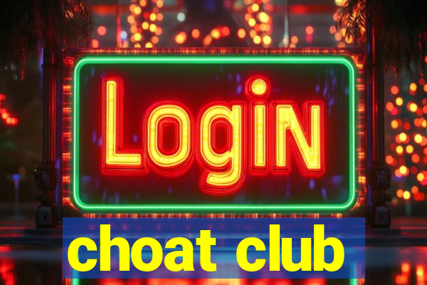 choat club